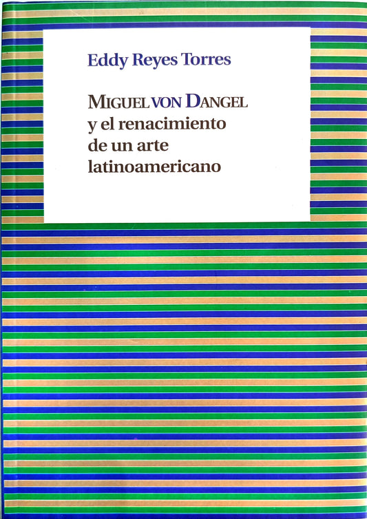 Miguel Von Dangel y el renacimiento de un arte latinoamericano